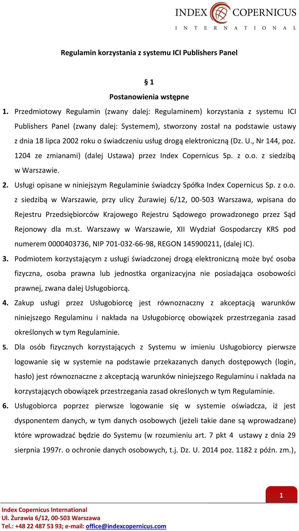 usług drogą elektroniczną (Dz. U., Nr 144, poz. 1204 ze zmianami) (dalej Ustawa) przez Index Copernicus Sp. z o.o. z siedzibą w Warszawie. 2.