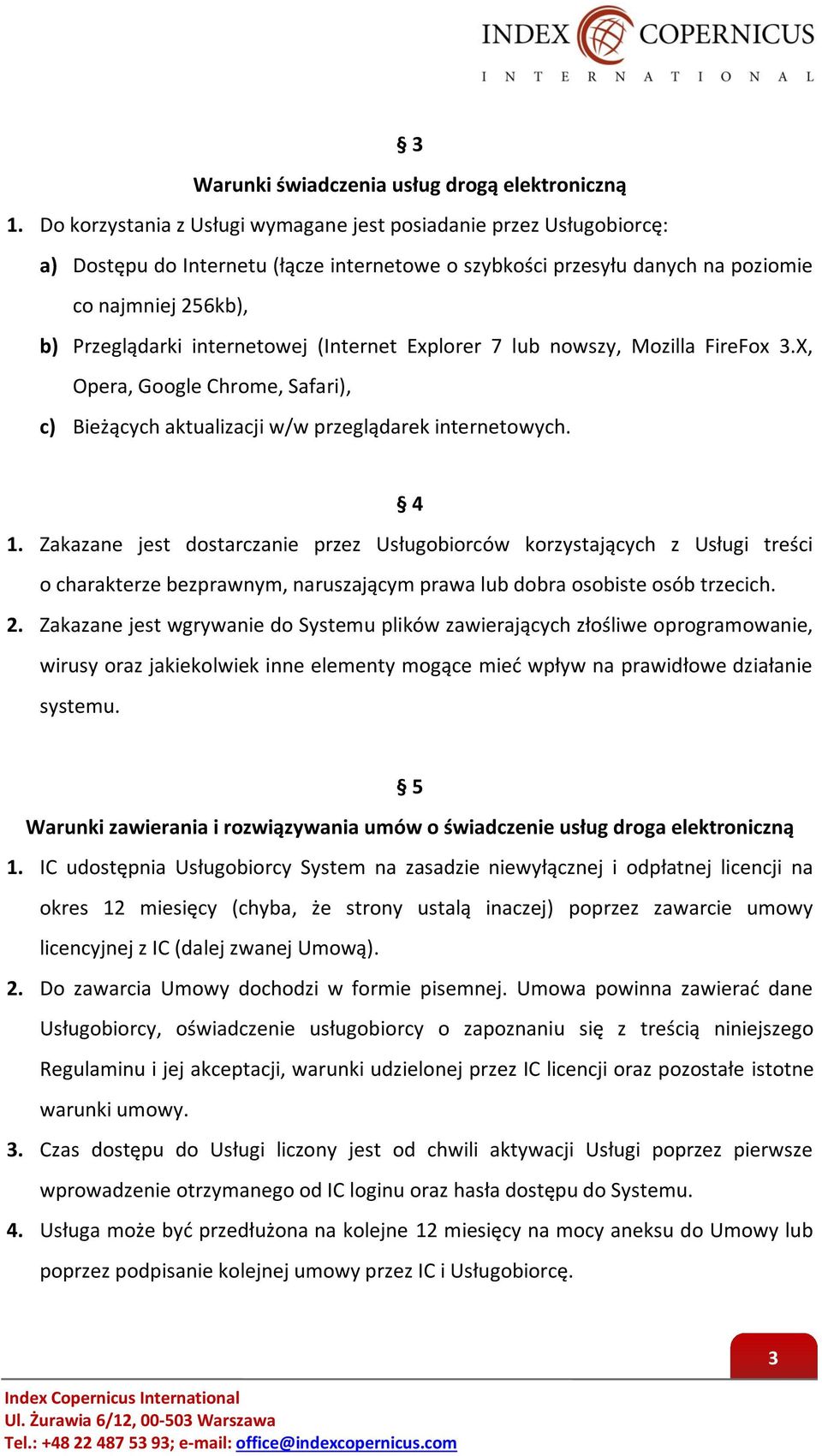 internetowej (Internet Explorer 7 lub nowszy, Mozilla FireFox 3.X, Opera, Google Chrome, Safari), c) Bieżących aktualizacji w/w przeglądarek internetowych. 4 1.