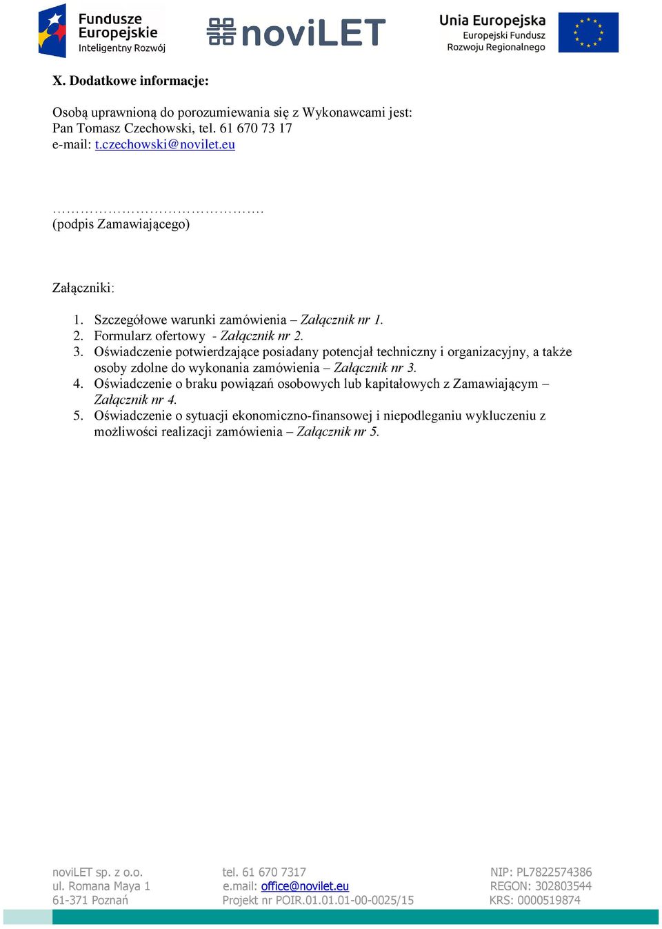 Oświadczenie potwierdzające posiadany potencjał techniczny i organizacyjny, a także osoby zdolne do wykonania zamówienia Załącznik nr 3. 4.