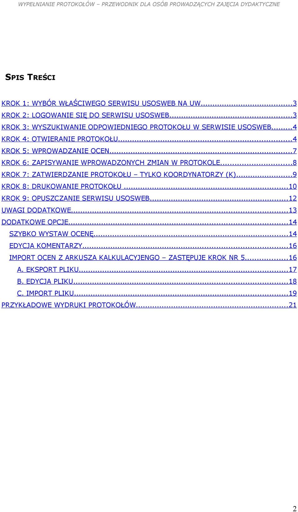 ..8 KROK 7: ZATWIERDZANIE PROTOKOŁU TYLKO KOORDYNATORZY (K)...9 KROK 8: DRUKOWANIE PROTOKOŁU...10 KROK 9: OPUSZCZANIE SERWISU USOSWEB...12 UWAGI DODATKOWE.