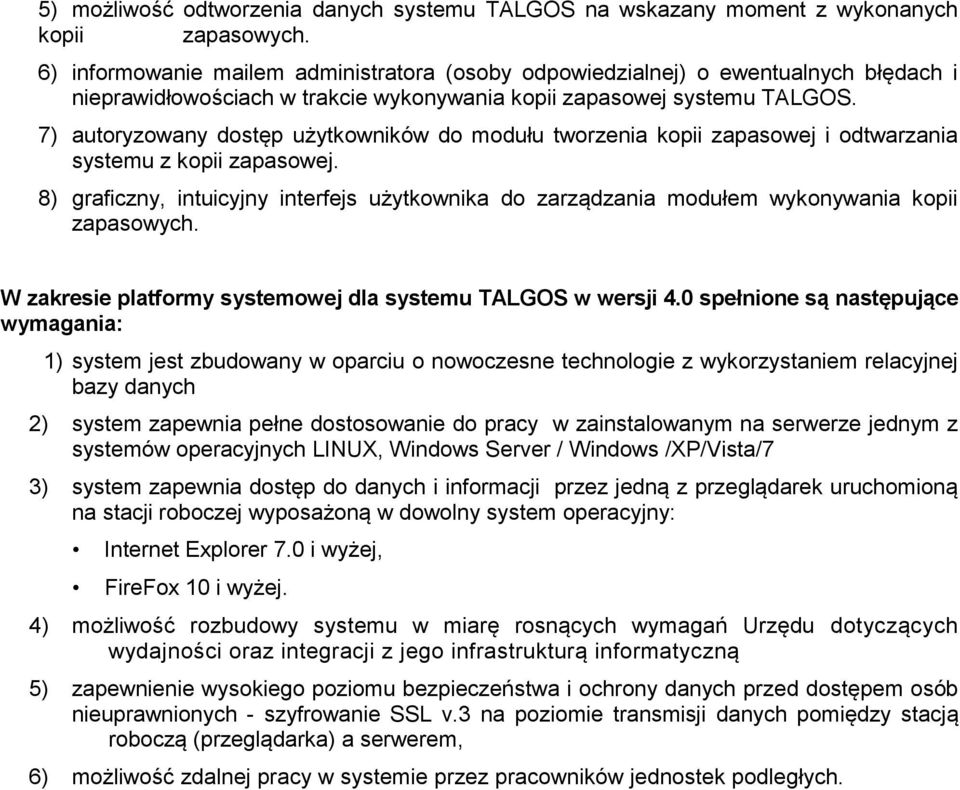 7) autoryzowany dostęp użytkowników do modułu tworzenia kopii zapasowej i odtwarzania systemu z kopii zapasowej.