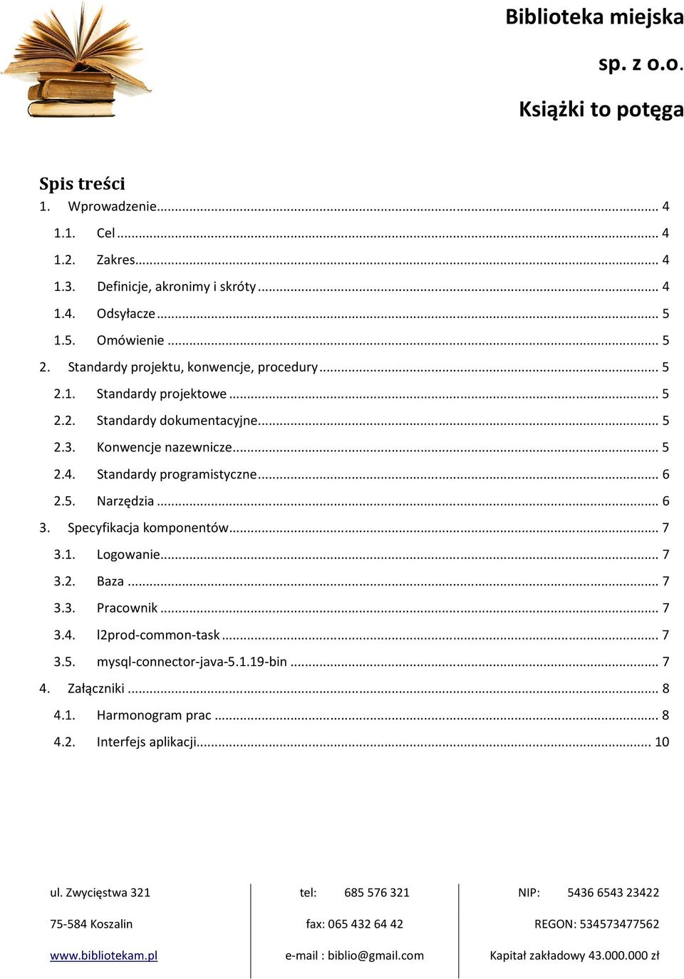 .. 5 2.4. Standardy programistyczne... 6 2.5. Narzędzia... 6 3. Specyfikacja komponentów... 7 3.1. Logowanie...... 7 3.2. Baza... 7 3.3. Pracownik.