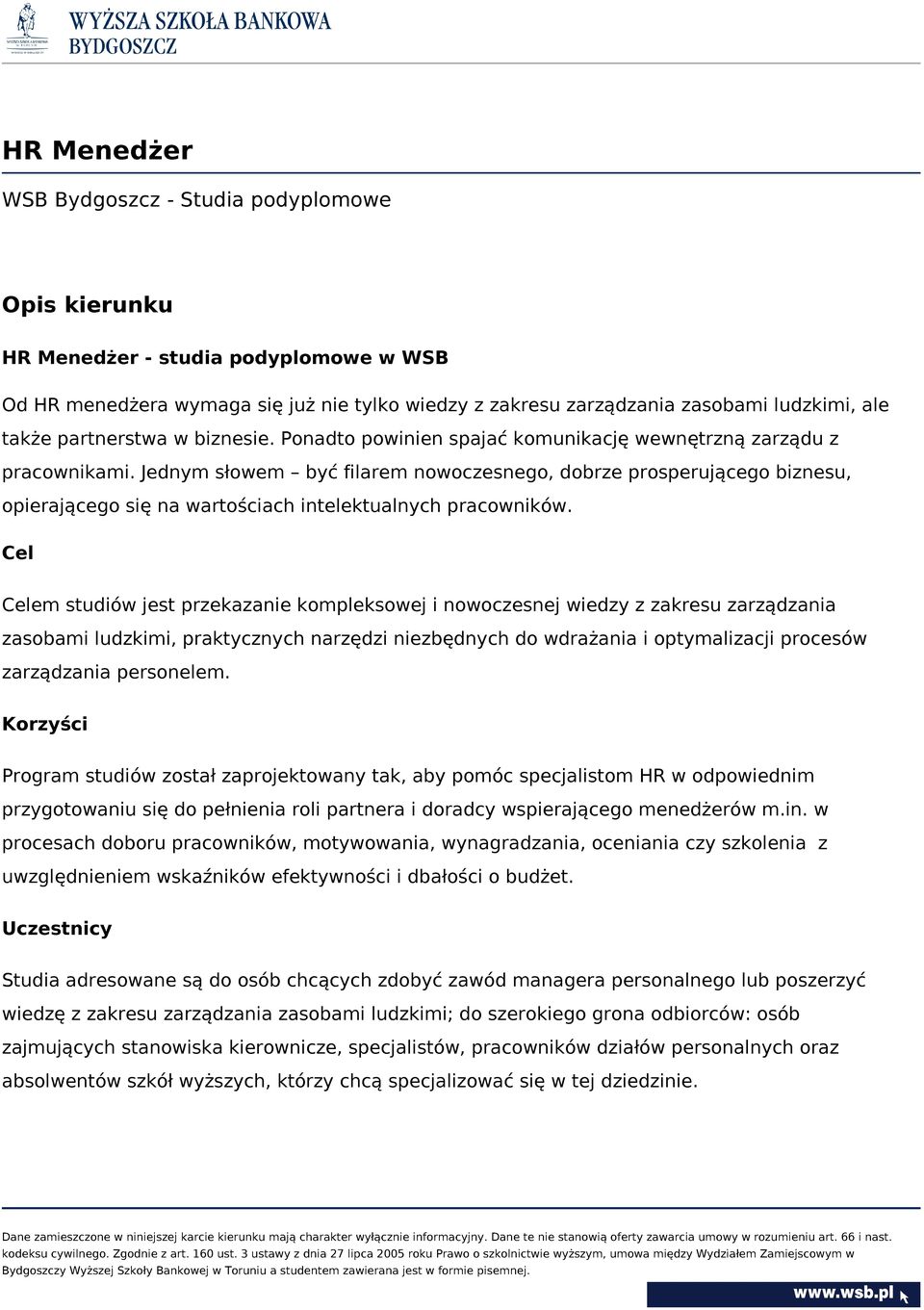 Jednym słowem być filarem nowoczesnego, dobrze prosperującego biznesu, opierającego się na wartościach intelektualnych pracowników.