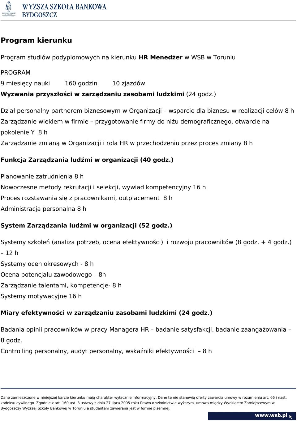 Zarządzanie zmianą w Organizacji i rola HR w przechodzeniu przez proces zmiany 8 h Funkcja Zarządzania ludźmi w organizacji (40 godz.