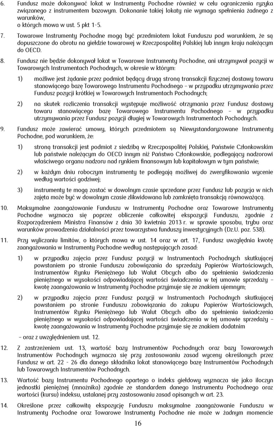 Towarowe Instrumenty Pochodne mogą być przedmiotem lokat Funduszu pod warunkiem, że są dopuszczone do obrotu na giełdzie towarowej w Rzeczpospolitej Polskiej lub innym kraju należącym do OECD. 8.