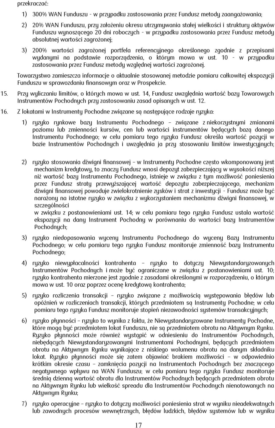 wydanymi na podstawie rozporządzenia, o którym mowa w ust. 10 - w przypadku zastosowania przez Fundusz metody względnej wartości zagrożonej.