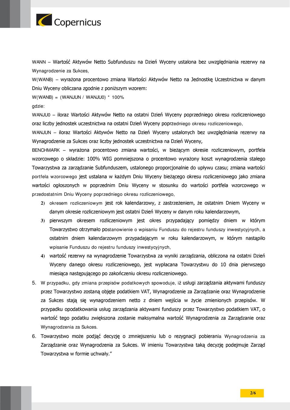 rozliczeniowego oraz liczby jednostek uczestnictwa na ostatni Dzień Wyceny poprzedniego okresu rozliczeniowego, WANJUN iloraz Wartości Aktywów Netto na Dzień Wyceny ustalonych bez uwzględniania