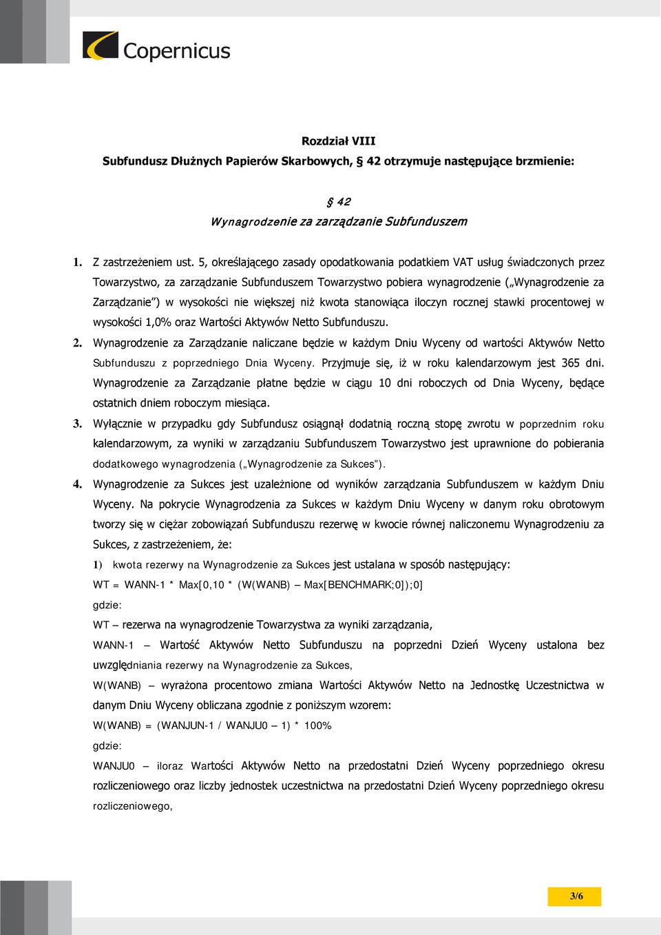 nie większej niż kwota stanowiąca iloczyn rocznej stawki procentowej w wysokości 1,0% oraz Wartości Aktywów Netto Subfunduszu. 2.