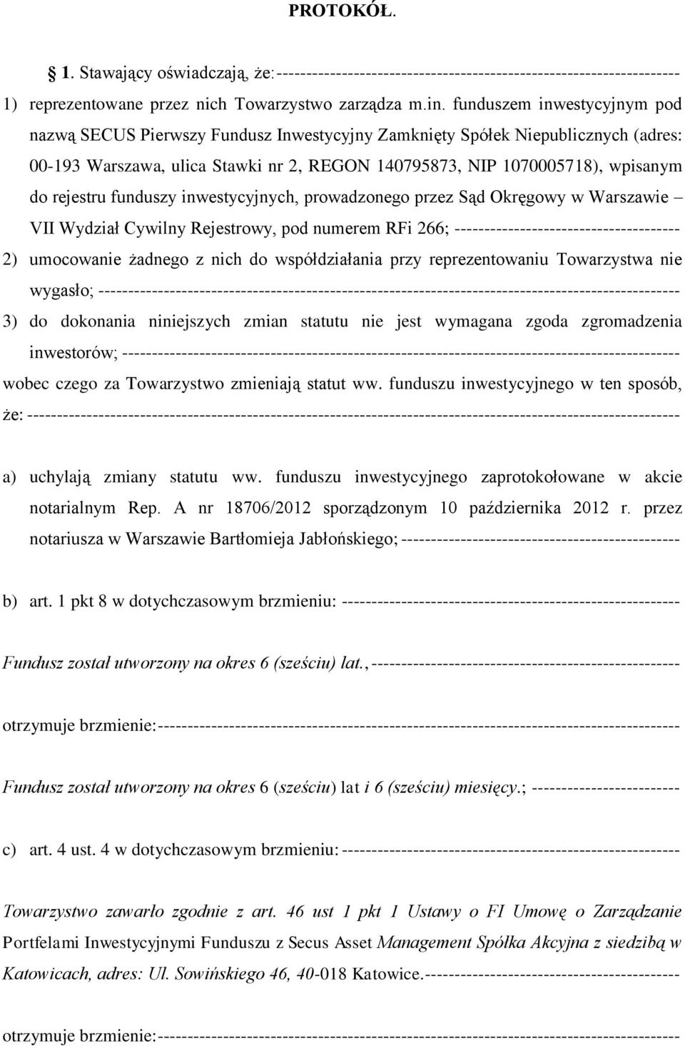 rejestru funduszy inwestycyjnych, prowadzonego przez Sąd Okręgowy w Warszawie VII Wydział Cywilny Rejestrowy, pod numerem RFi 266; -------------------------------------- 2) umocowanie żadnego z nich