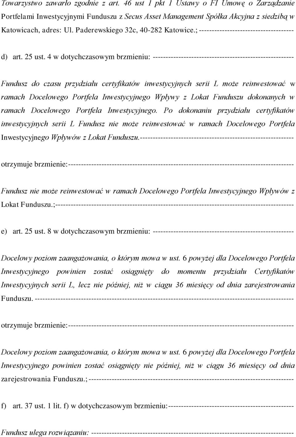 4 w dotychczasowym brzmieniu: ------------------------------------------------------- Fundusz do czasu przydziału certyfikatów inwestycyjnych serii L może reinwestować w ramach Docelowego Portfela