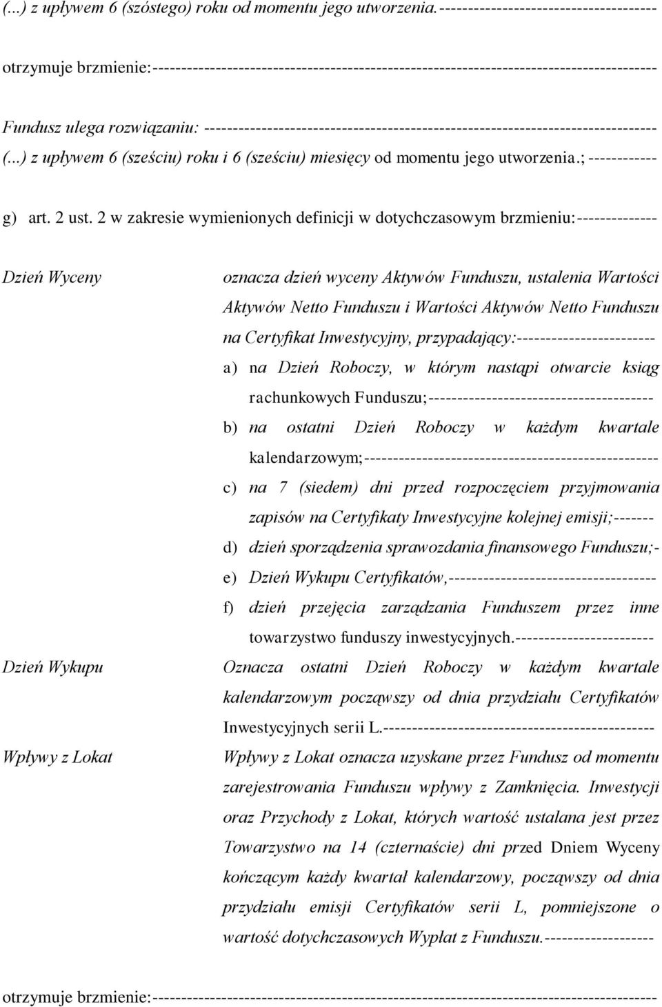 ..) z upływem 6 (sześciu) roku i 6 (sześciu) miesięcy od momentu jego utworzenia.; ------------ g) art. 2 ust.