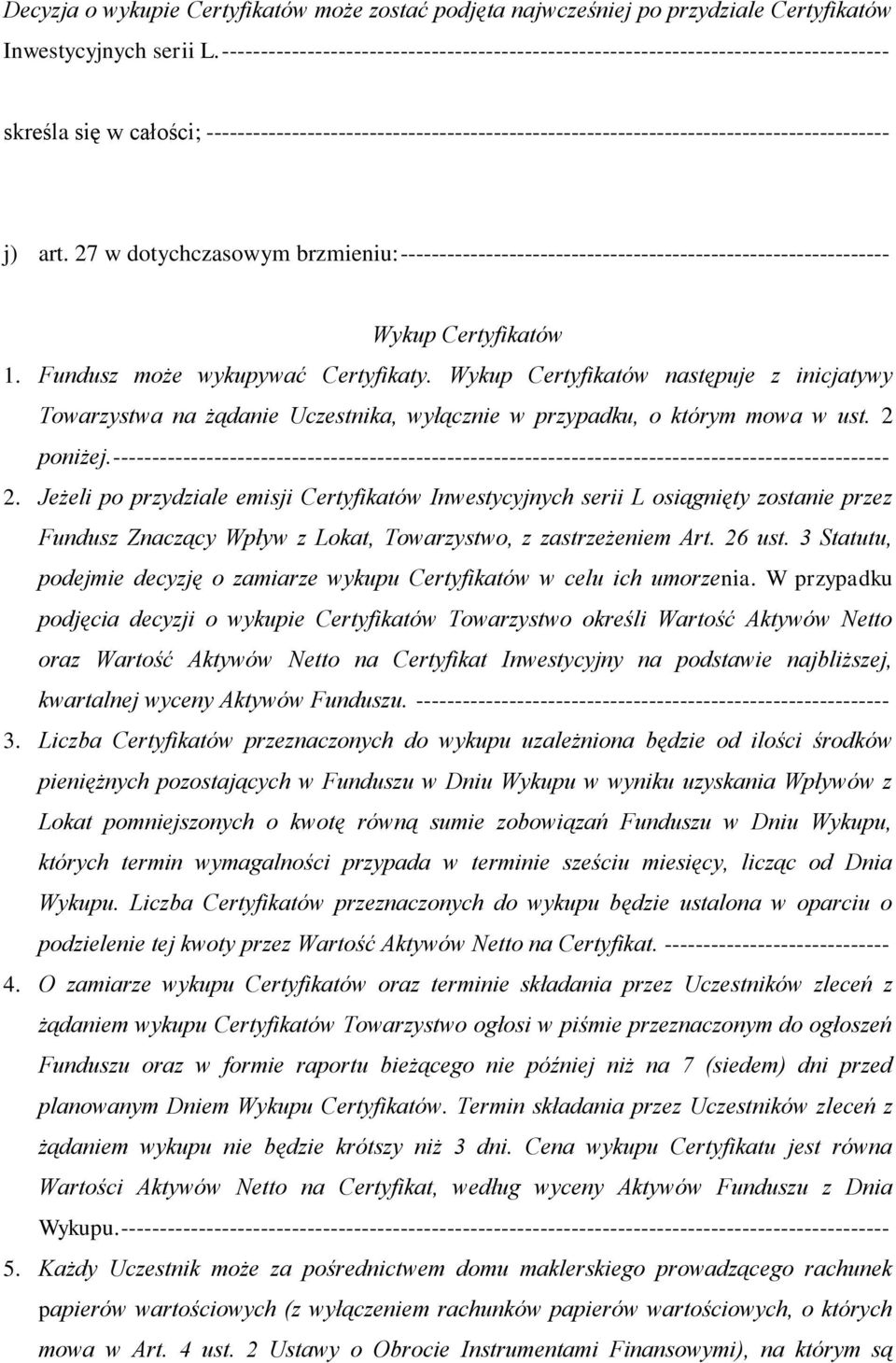 j) art. 27 w dotychczasowym brzmieniu: --------------------------------------------------------------- Wykup Certyfikatów 1. Fundusz może wykupywać Certyfikaty.