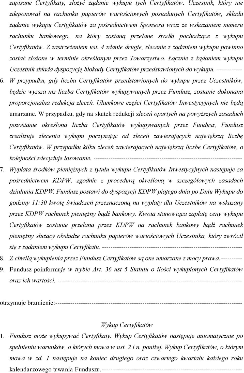 na który zostaną przelane środki pochodzące z wykupu Certyfikatów. Z zastrzeżeniem ust. 4 zdanie drugie, zlecenie z żądaniem wykupu powinno zostać złożone w terminie określonym przez Towarzystwo.