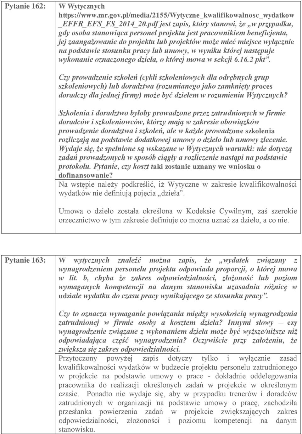 podstawie stosunku pracy lub umowy, w wyniku której następuje wykonanie oznaczonego dzieła, o której mowa w sekcji 6.16.2 pkt.