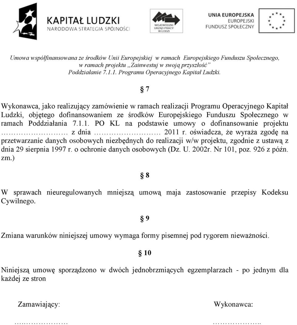 oświadcza, że wyraża zgodę na przetwarzanie danych osobowych niezbędnych do realizacji w/w projektu, zgodnie z ustawą z dnia 29 sierpnia 1997 r. o ochronie danych osobowych (Dz. U. 2002r.