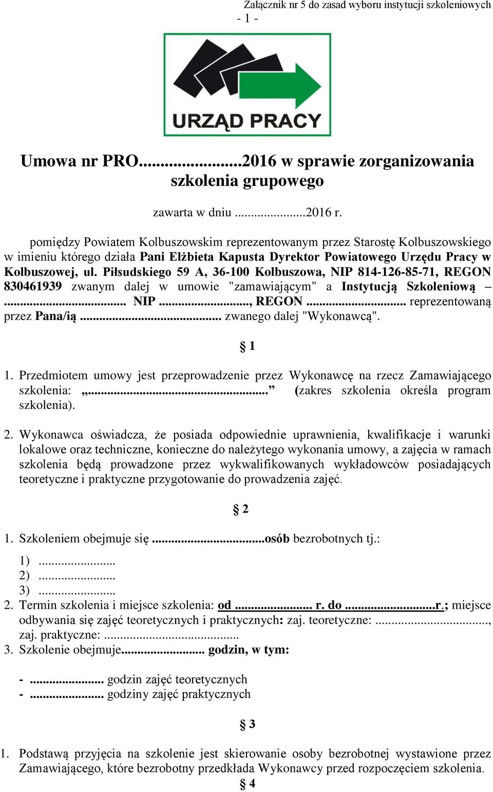 Piłsudskiego 59 A, 36-100 Kolbuszowa, NIP 814-126-85-71, REGON 830461939 zwanym dalej w umowie "zamawiającym" a Instytucją Szkoleniową... NIP..., REGON... reprezentowaną przez Pana/ią.