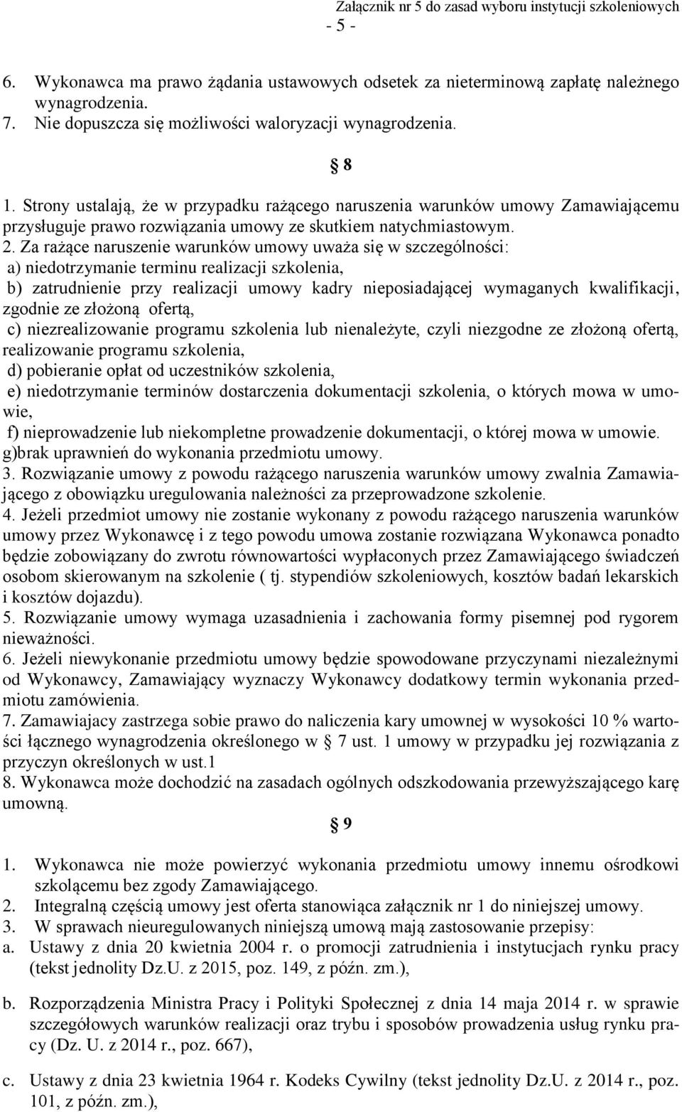 Za rażące naruszenie warunków umowy uważa się w szczególności: a) niedotrzymanie terminu realizacji szkolenia, b) zatrudnienie przy realizacji umowy kadry nieposiadającej wymaganych kwalifikacji,