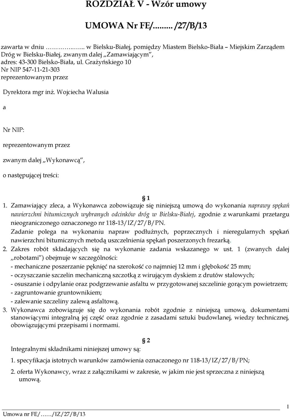 Grażyńskiego 10 Nr NIP 547-11-21-303 reprezentowanym przez Dyrektora mgr inż. Wojciecha Walusia a Nr NIP: reprezentowanym przez zwanym dalej Wykonawcą, o następującej treści: 1 1.