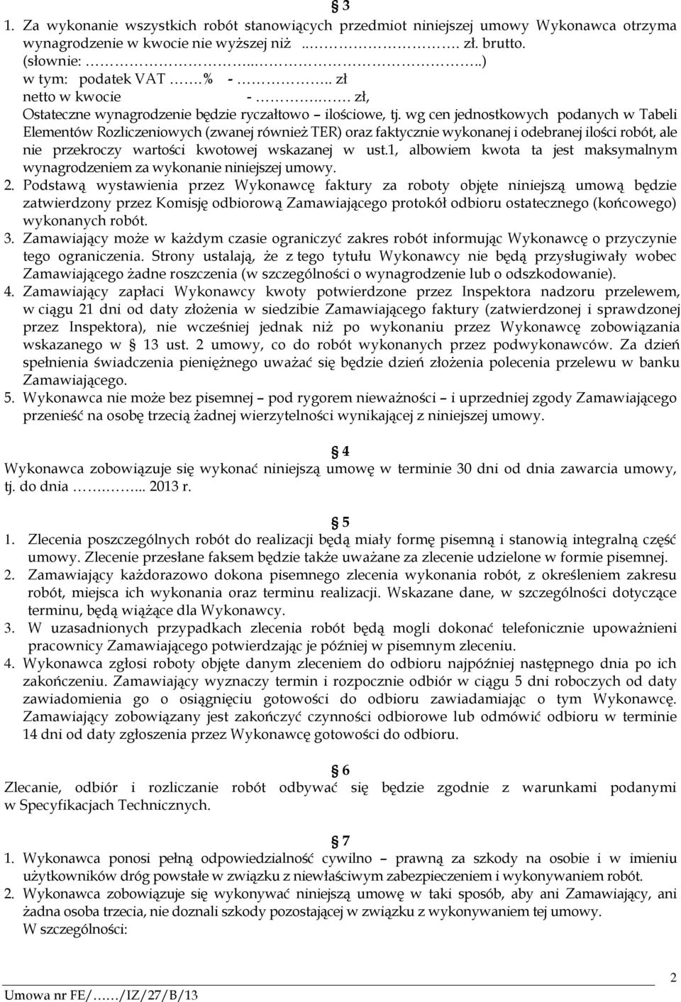 wg cen jednostkowych podanych w Tabeli Elementów Rozliczeniowych (zwanej również TER) oraz faktycznie wykonanej i odebranej ilości robót, ale nie przekroczy wartości kwotowej wskazanej w ust.