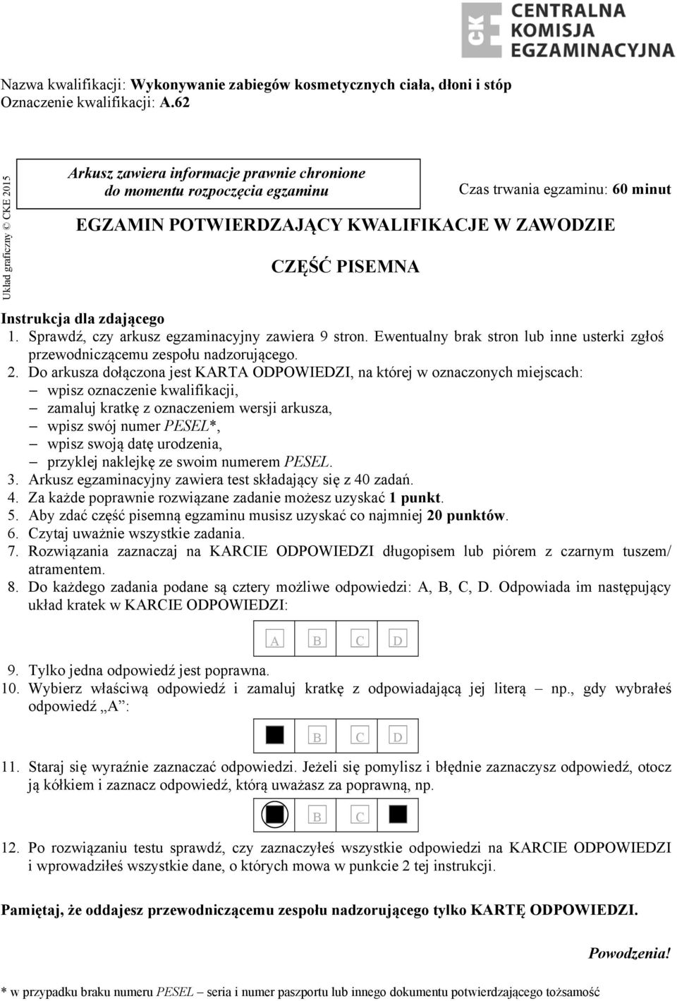 01 zas trwania egzaminu: 60 minut EGZMIN POTWIERZJĄY KWLIFIKJE W ZWOZIE Rok 2015 ZĘŚĆ PISEMN Instrukcja dla zdającego 1. Sprawdź, czy arkusz egzaminacyjny zawiera 9 stron.