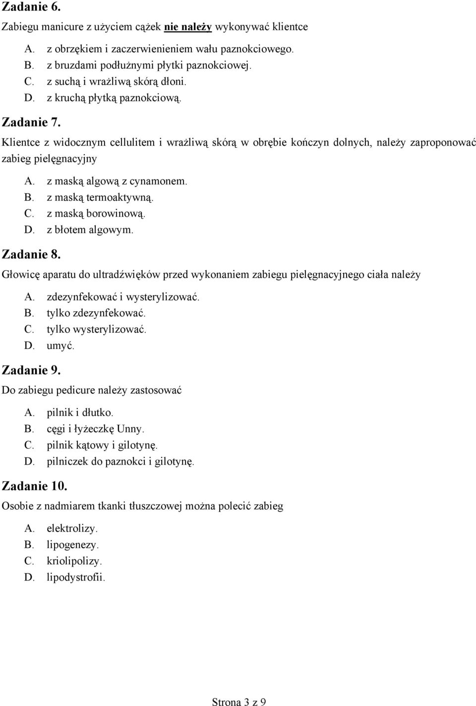 . z mask borowinow.. z b otem algowym. Zadanie 8. G owic aparatu do ultrad wi ków przed wykonaniem zabiegu piel gnacyjnego cia a nale y. zdezynfekowa i wysterylizowa.. tylko zdezynfekowa.