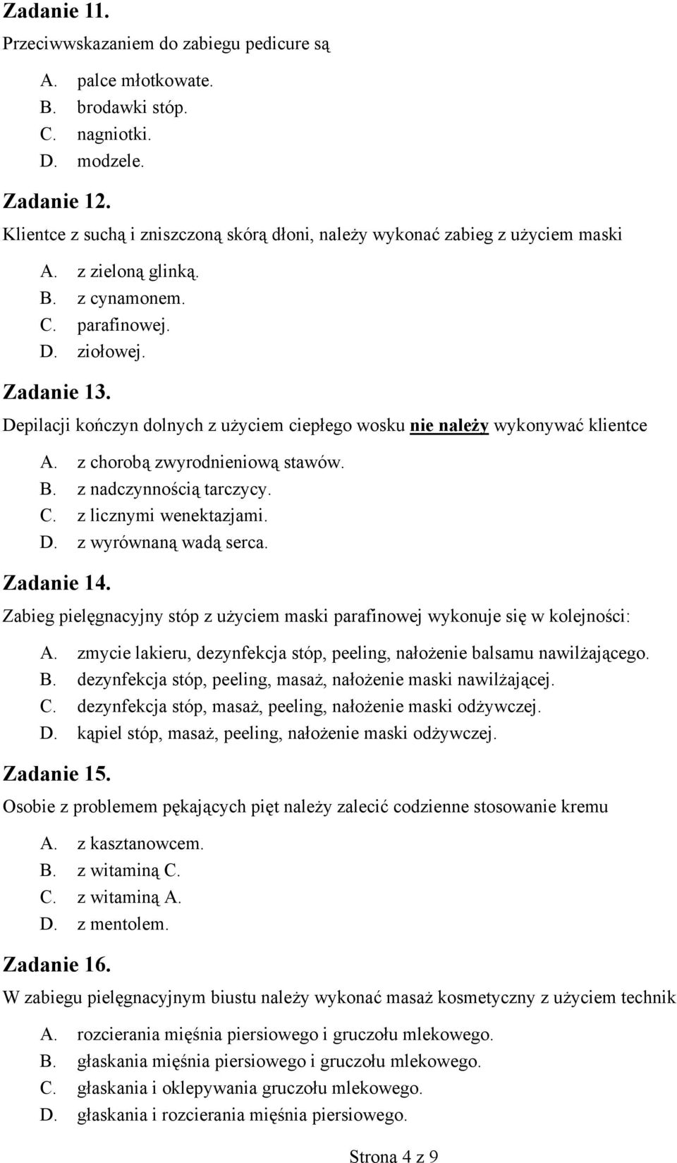 . z nadczynno ci tarczycy.. z licznymi wenektazjami.. z wyrównan wad serca. Zadanie 14. Zabieg piel gnacyjny stóp z u yciem maski parafinowej wykonuje si w kolejno ci:.