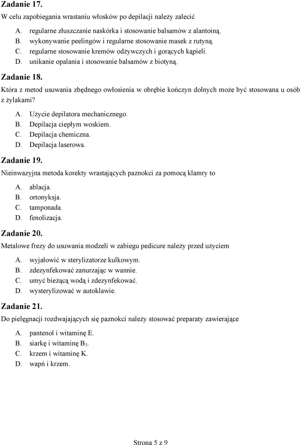 Która z metod usuwania zb dnego ow osienia w obr bie ko czyn dolnych mo e by stosowana u osób z ylakami?. U ycie depilatora mechanicznego.. epilacja ciep ym woskiem.. epilacja chemiczna.