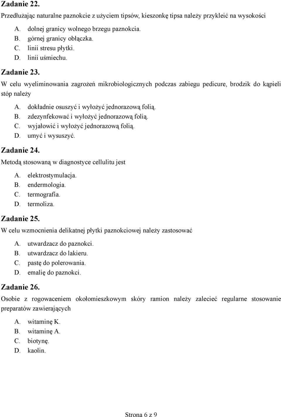 . zdezynfekowa i wy o y jednorazow foli.. wyja owi i wy o y jednorazow foli.. umy i wysuszy. Zadanie 24. Metod stosowan w diagnostyce cellulitu jest. elektrostymulacja.. endermologia.. termografia.
