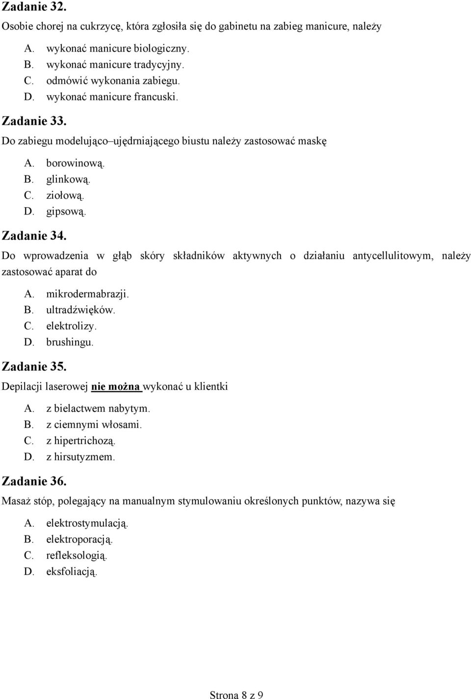 o wprowadzenia w g b skóry sk adników aktywnych o dzia aniu antycellulitowym, nale y zastosowa aparat do. mikrodermabrazji.. ultrad wi ków.. elektrolizy.. brushingu. Zadanie 35.