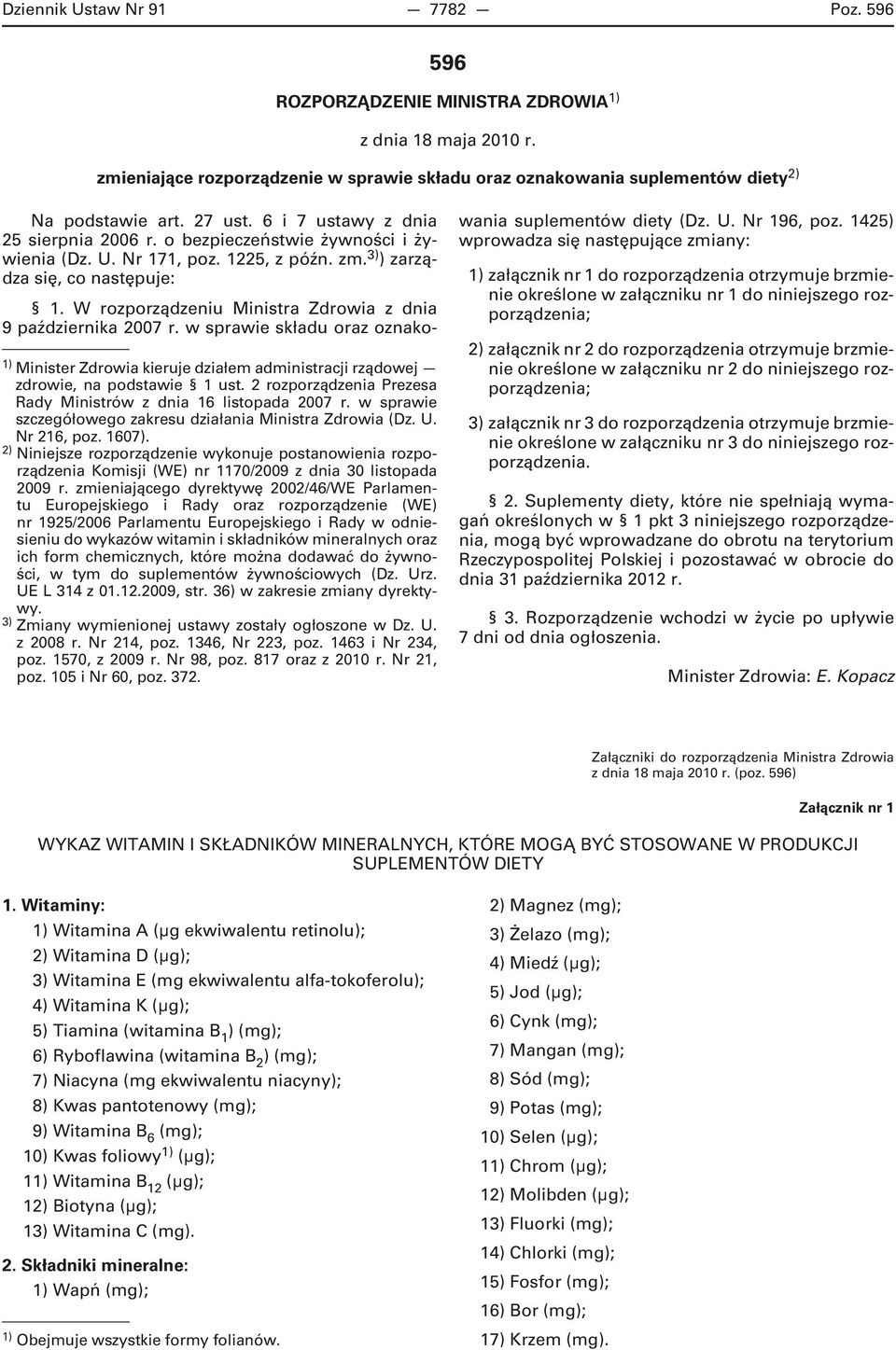 2 rozporządzenia Prezesa Rady Ministrów z dnia 16 listopada 2007 r. w sprawie szczegółowego zakresu działania Ministra Zdrowia (Dz. U. Nr 216, poz. 1607).