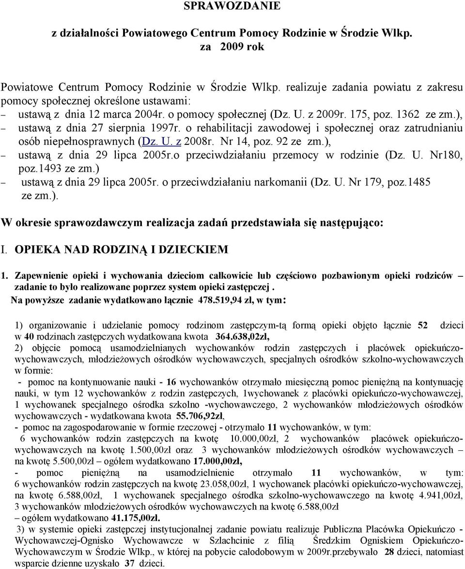 o rehabilitacji zawodowej i społecznej oraz zatrudnianiu osób niepełnosprawnych (Dz. U. z 2008r. Nr 14, poz. 92 ze zm.), ustawą z dnia 29 lipca 2005r.o przeciwdziałaniu przemocy w rodzinie (Dz. U. Nr180, poz.