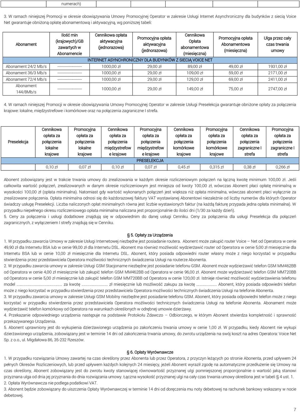 aktywacyjną, wg poniższej tabeli: Ilość min opłata opłata opłata Ulga przez cały (krajowych)/gb aktywacyjna Opłata aktywacyjna owa czas trwania zawartych w (jednorazowa) abonamentowa (jednorazowa)