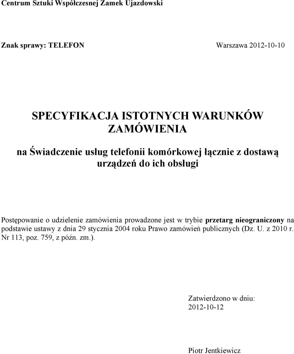 udzielenie zamówienia prowadzone jest w trybie przetarg nieograniczony na podstawie ustawy z dnia 29 stycznia 2004