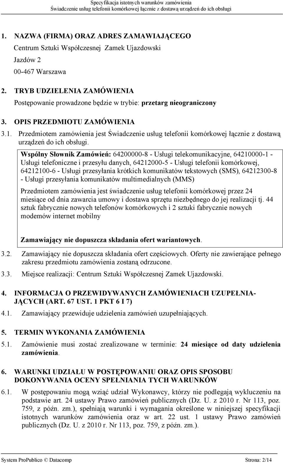 Przedmiotem zamówienia jest Świadczenie usług telefonii komórkowej łącznie z dostawą urządzeń do ich obsługi.