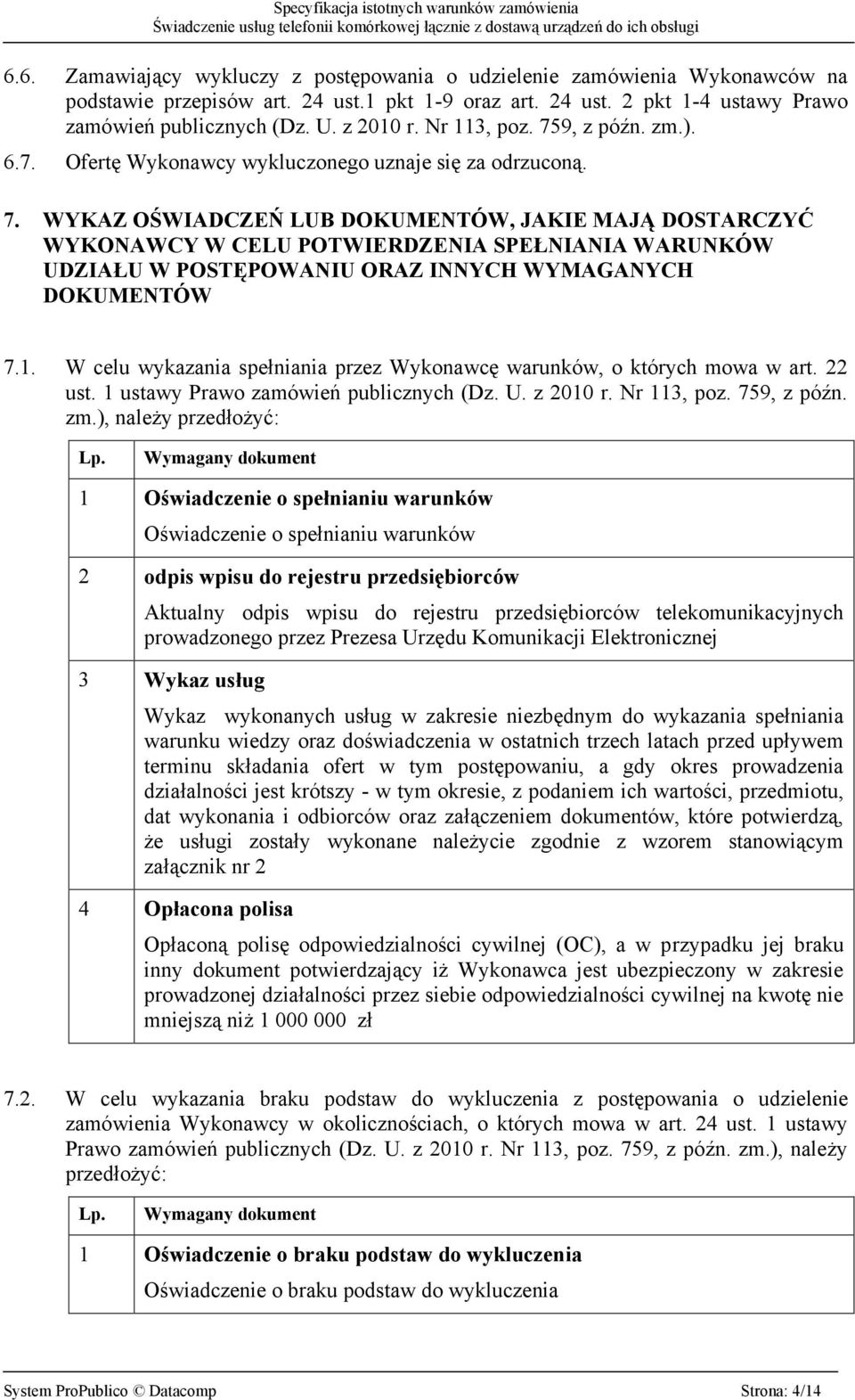 1. W celu wykazania spełniania przez Wykonawcę warunków, o których mowa w art. 22 ust. 1 ustawy Prawo zamówień publicznych (Dz. U. z 2010 r. Nr 113, poz. 759, z późn. zm.), należy przedłożyć: Lp.