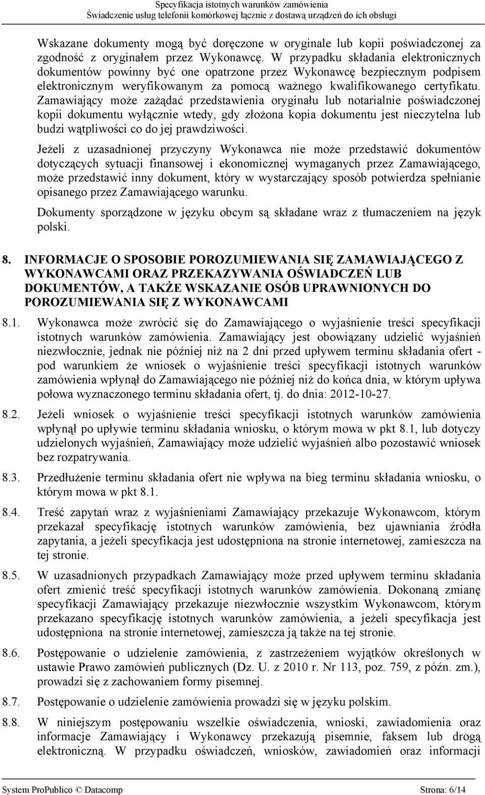 Zamawiający może zażądać przedstawienia oryginału lub notarialnie poświadczonej kopii dokumentu wyłącznie wtedy, gdy złożona kopia dokumentu jest nieczytelna lub budzi wątpliwości co do jej