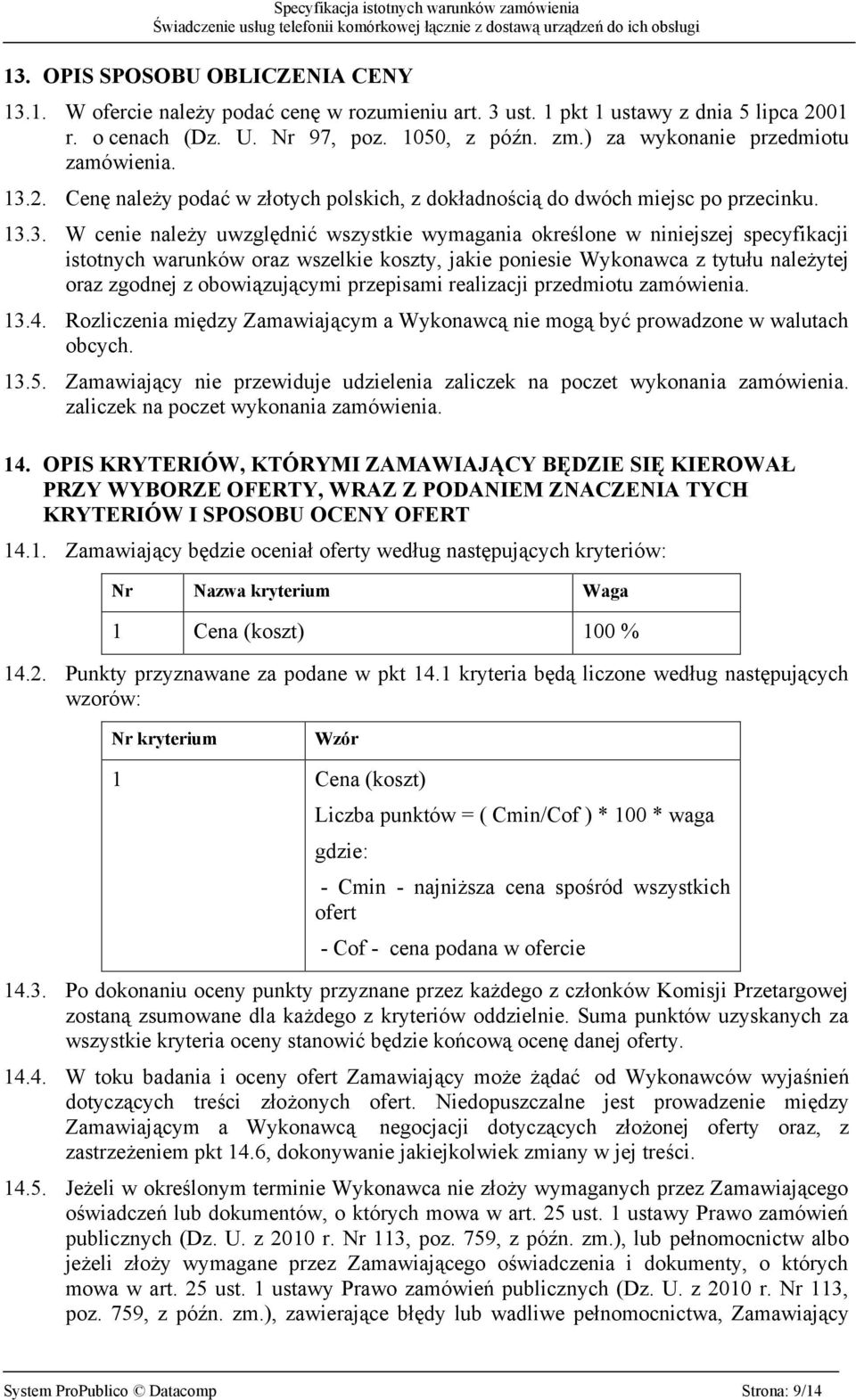 2. Cenę należy podać w złotych polskich, z dokładnością do dwóch miejsc po przecinku. 13.