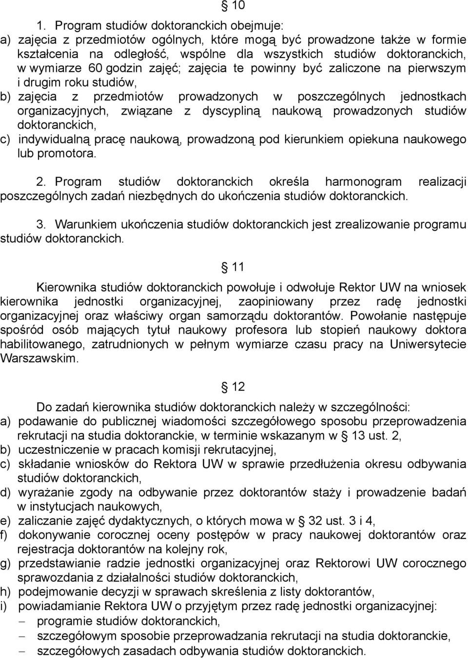 dyscypliną naukową prowadzonych studiów doktoranckich, c) indywidualną pracę naukową, prowadzoną pod kierunkiem opiekuna naukowego lub promotora. 2.