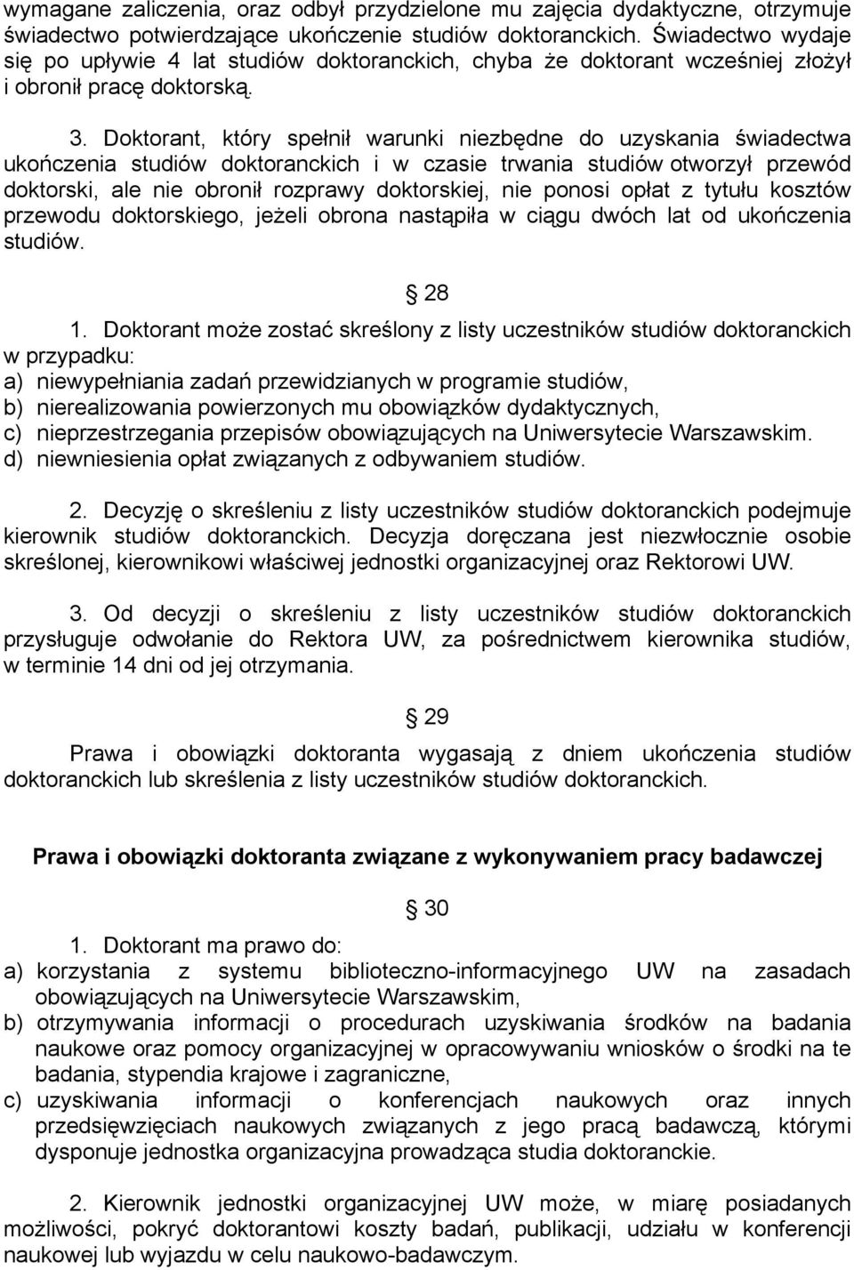 Doktorant, który spełnił warunki niezbędne do uzyskania świadectwa ukończenia studiów doktoranckich i w czasie trwania studiów otworzył przewód doktorski, ale nie obronił rozprawy doktorskiej, nie