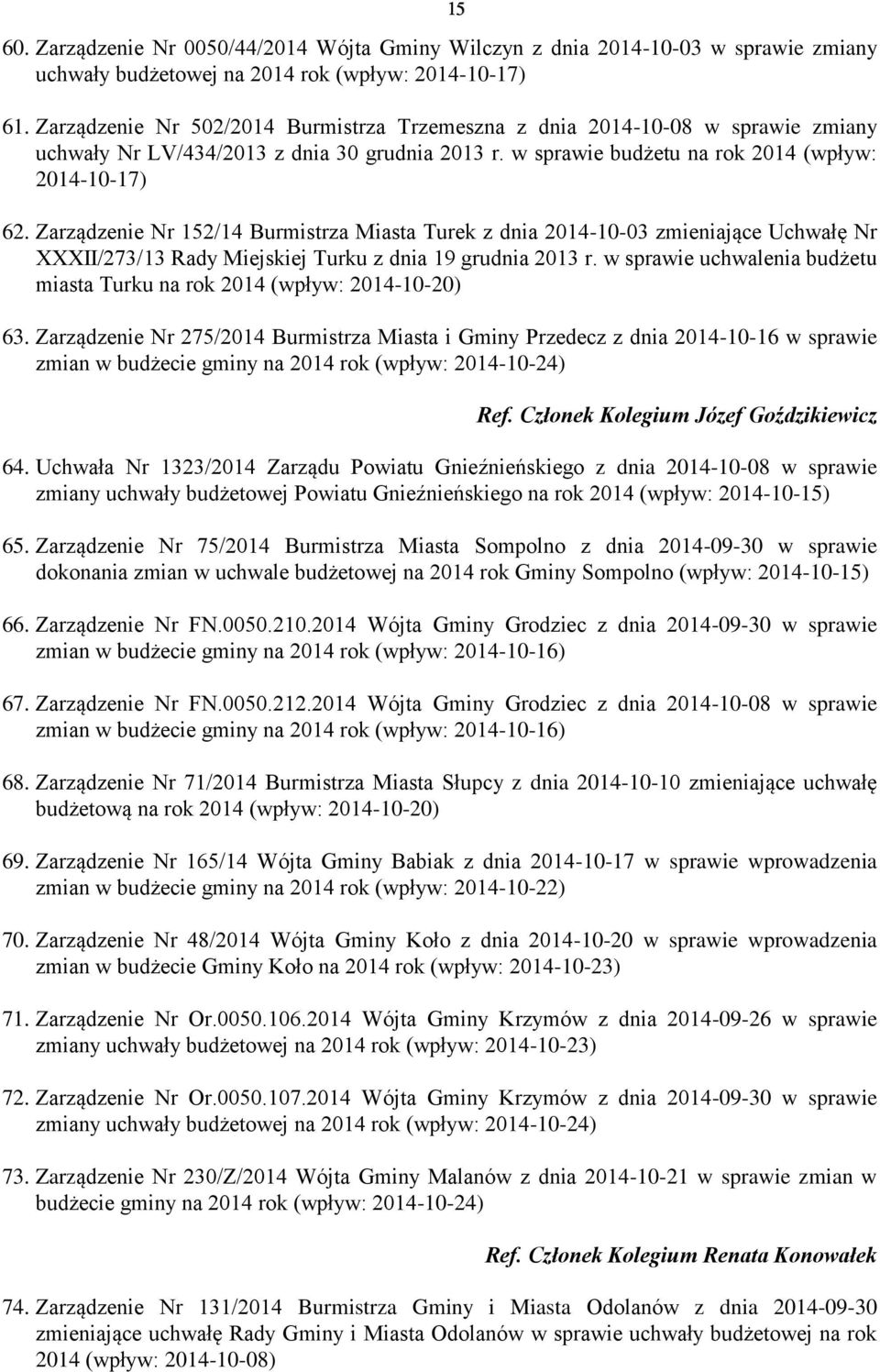 Zarządzenie Nr 152/14 Burmistrza Miasta Turek z dnia 2014-10-03 zmieniające Uchwałę Nr XXXII/273/13 Rady Miejskiej Turku z dnia 19 grudnia 2013 r.