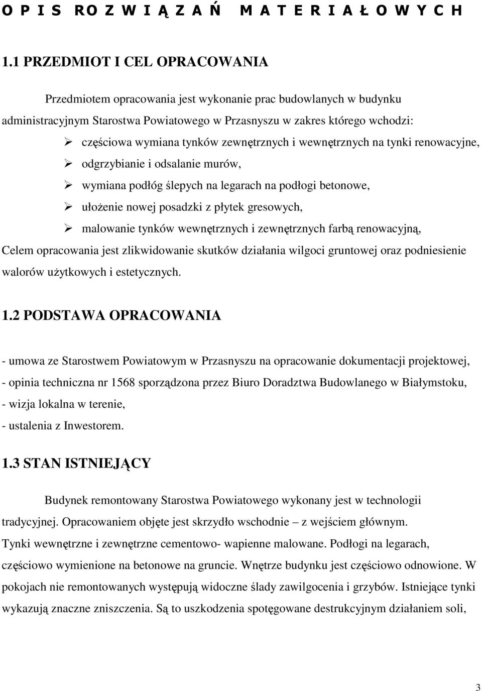 zewnętrznych i wewnętrznych na tynki renowacyjne, odgrzybianie i odsalanie murów, wymiana podłóg ślepych na legarach na podłogi betonowe, ułoŝenie nowej posadzki z płytek gresowych, malowanie tynków