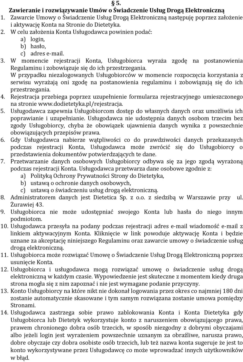 W celu założenia Konta Usługodawca powinien podać: a) login, b) hasło, c) adres e-mail. 3.