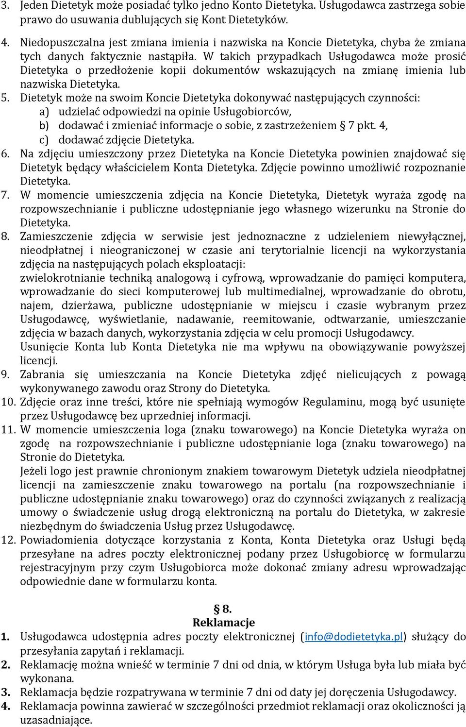 W takich przypadkach Usługodawca może prosić Dietetyka o przedłożenie kopii dokumentów wskazujących na zmianę imienia lub nazwiska Dietetyka. 5.