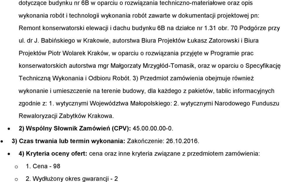 Babińskiego w Krakowie, autorstwa Biura Projektów Łukasz Zatorowski i Biura Projektów Piotr Wolarek Kraków, w oparciu o rozwiązania przyjęte w Programie prac konserwatorskich autorstwa mgr Małgorzaty
