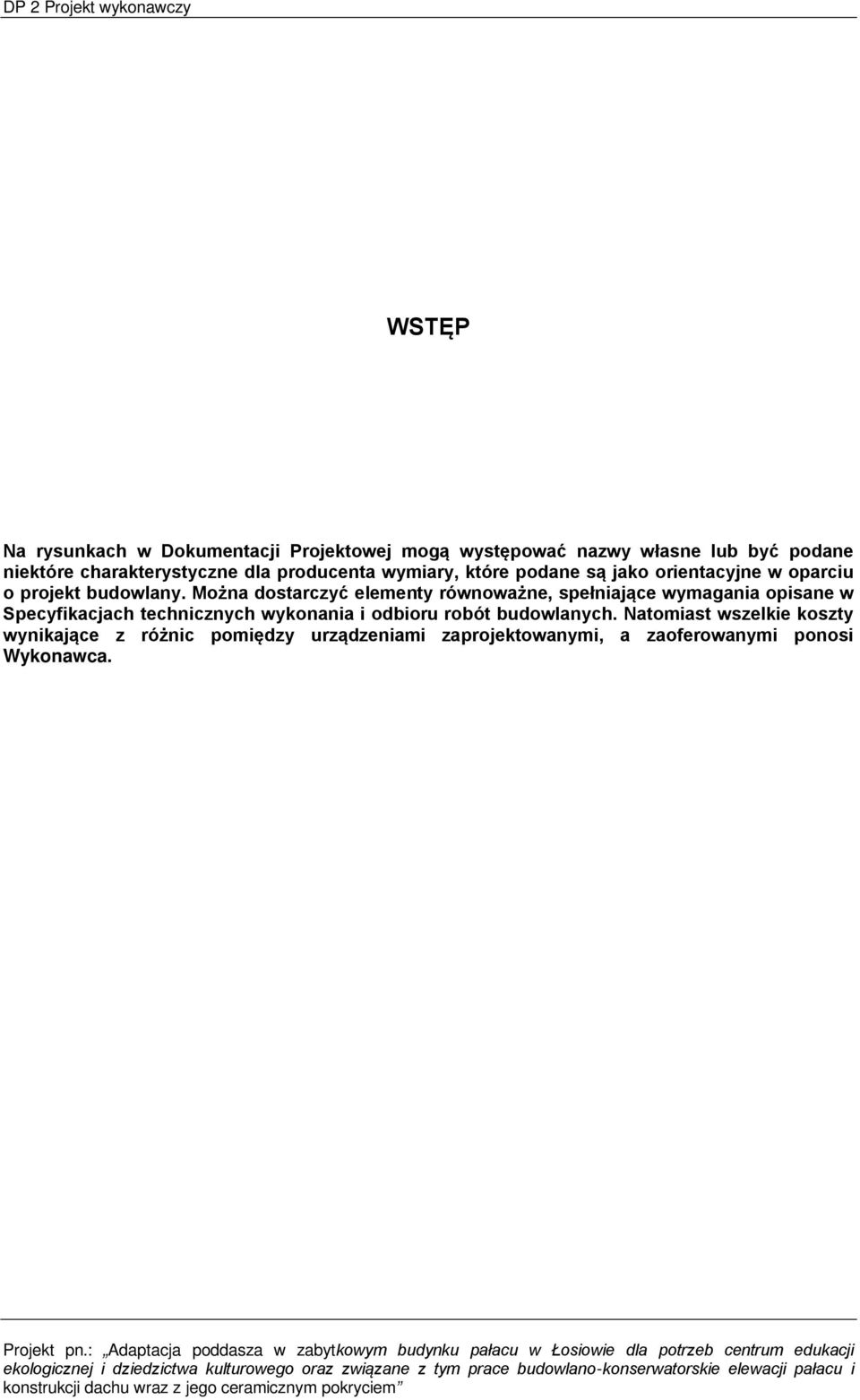 Można dostarczyć elementy równoważne, spełniające wymagania opisane w Specyfikacjach technicznych wykonania i