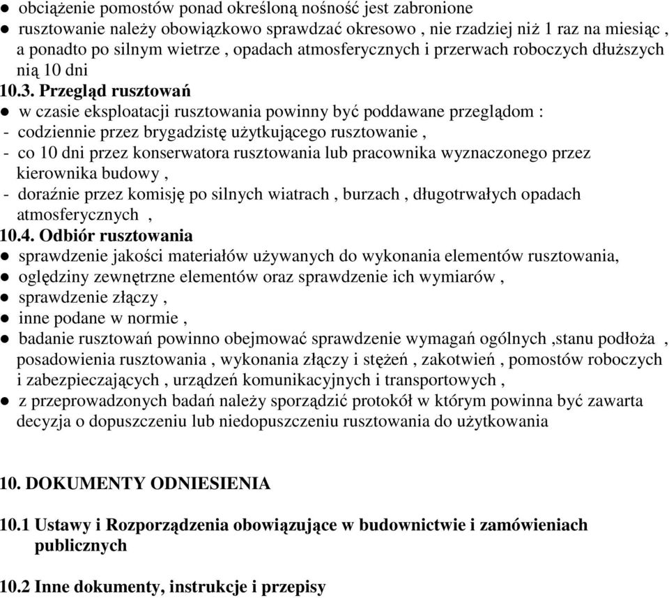 Przegląd rusztowań w czasie eksploatacji rusztowania powinny być poddawane przeglądom : - codziennie przez brygadzistę uŝytkującego rusztowanie, - co 10 dni przez konserwatora rusztowania lub