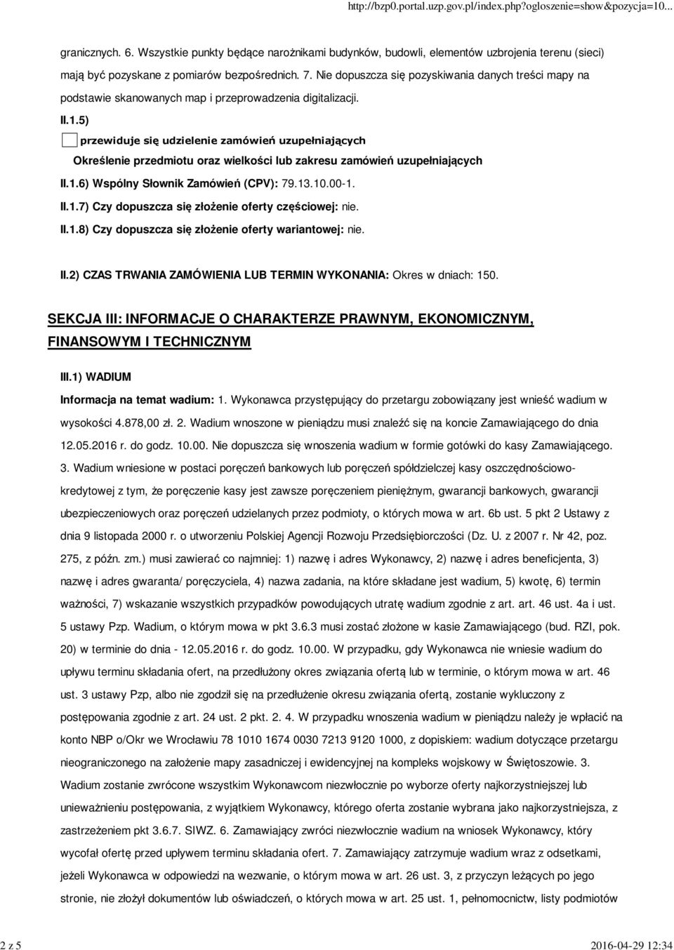 5) przewiduje się udzielenie zamówień uzupełniających Określenie przedmiotu oraz wielkości lub zakresu zamówień uzupełniających II.1.6) Wspólny Słownik Zamówień (CPV): 79.13.10.00-1. II.1.7) Czy dopuszcza się złożenie oferty częściowej: nie.