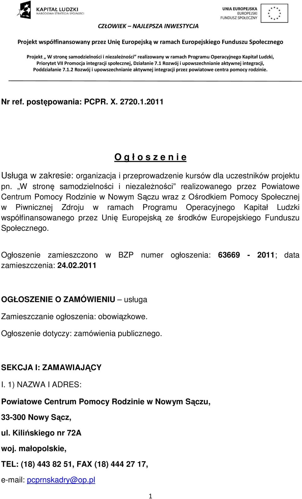 Kapitał Ludzki współfinansowanego przez Unię Europejską ze środków Europejskiego Funduszu Społecznego. Ogłoszenie zamieszczono w BZP numer ogłoszenia: 63669-2011; data zamieszczenia: 24.02.
