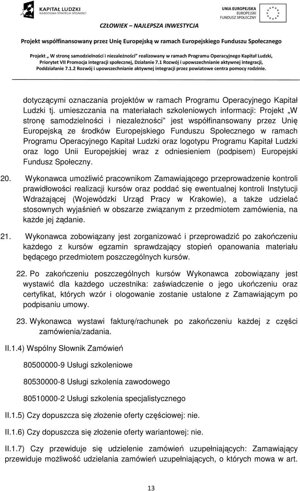 ramach Programu Operacyjnego Kapitał Ludzki oraz logotypu Programu Kapitał Ludzki oraz logo Unii Europejskiej wraz z odniesieniem (podpisem) Europejski Fundusz Społeczny. 20.