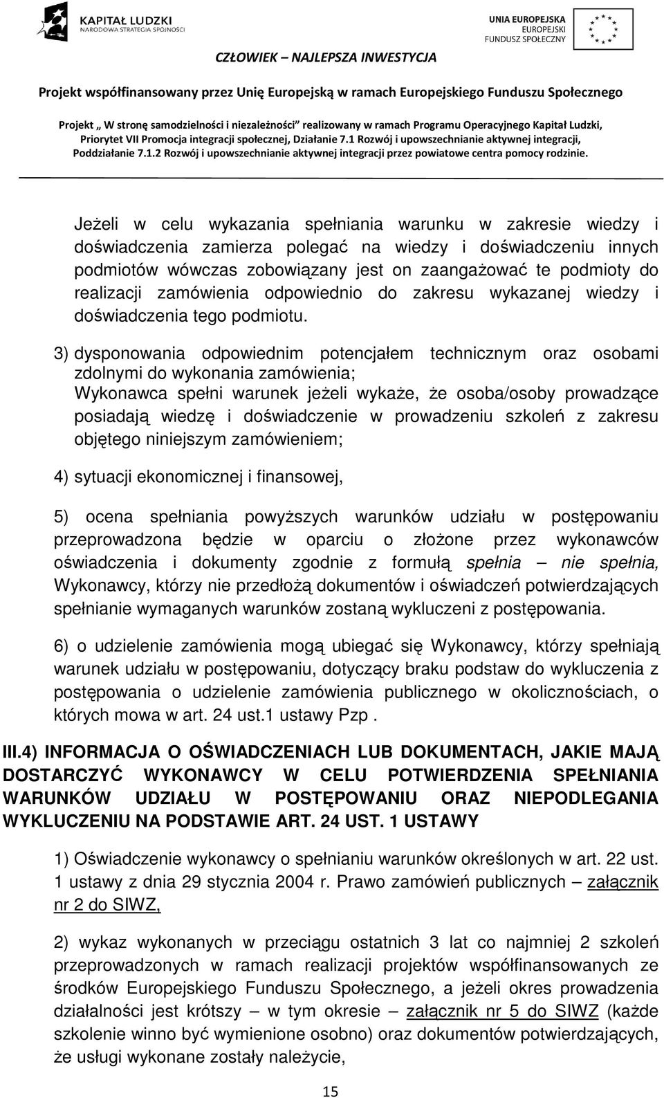 3) dysponowania odpowiednim potencjałem technicznym oraz osobami zdolnymi do wykonania zamówienia; Wykonawca spełni warunek jeżeli wykaże, że osoba/osoby prowadzące posiadają wiedzę i doświadczenie w
